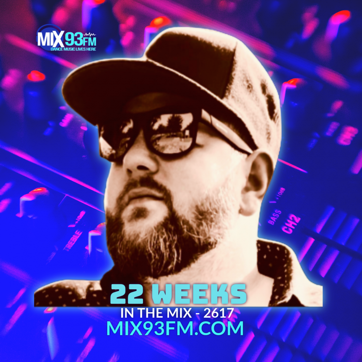 22 WEEKs - In The Mix 2617 Catch 22 Weeks Friday 7pm Pt - 10pm ET - 3am UK  on Los Angeles all dance station Mix93fm.com where Dance Music Lives