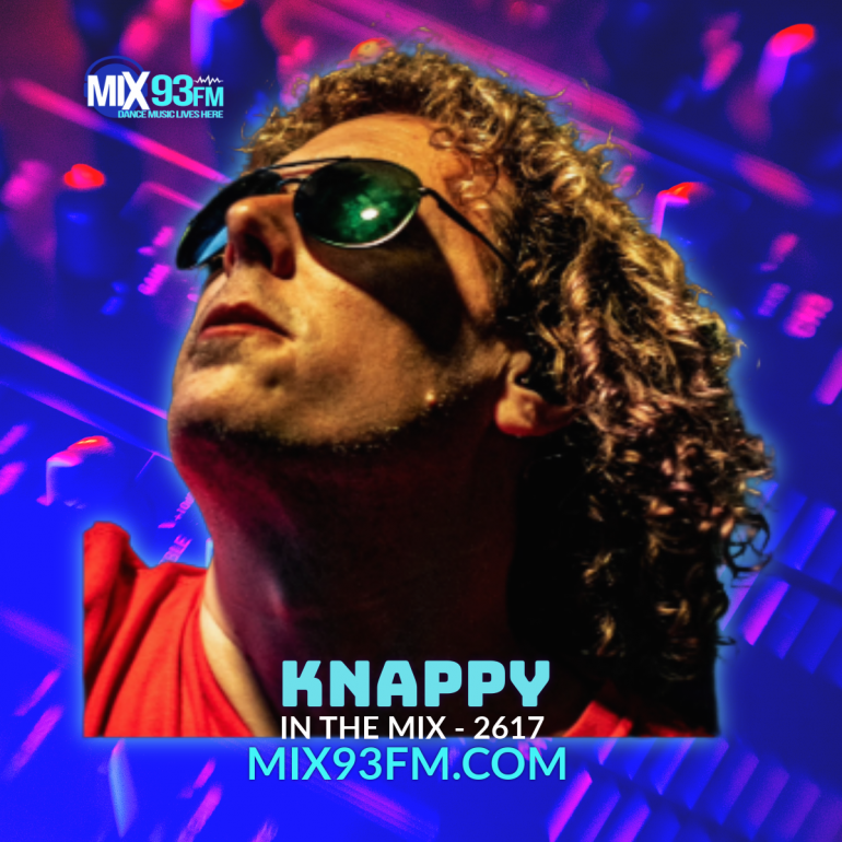 KNAPPY - ELECTRIC SESSIONS 2617 Catch KNAPPY in the mix Saturday morning 1am PT - 4am ET -  on Los Angeles all dance station Mix93fm.com where Dance Music Lives