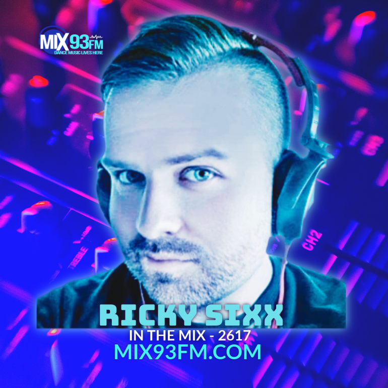 RICKY SIXX - In The Mix 2617 Catch Ricky Sixx, in the mix, Friday 12pm PT - 3pm ET - 8pm UK  on Los Angeles all dance station Mix93fm.com where Dance Music Lives